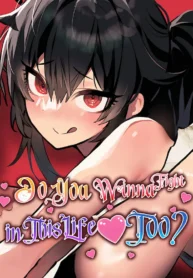 Do You Wanna Fight in This Life Too